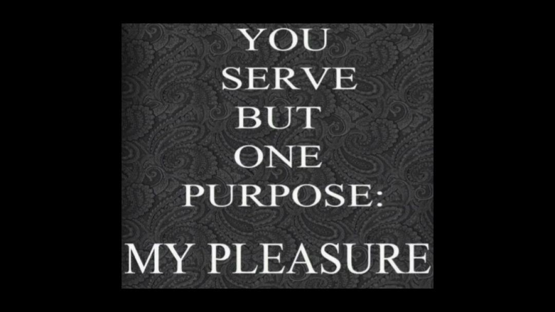 You Serve But One Pleasure