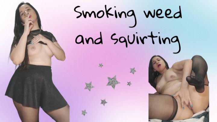 Smoking weed and squirting