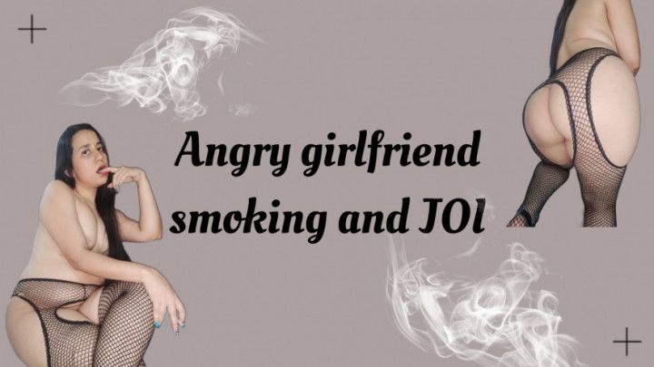 Angry girlfriend JOI and smoking