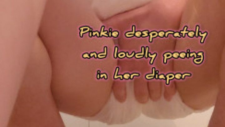 Pinkie desperately and loudly peeing in her diaper