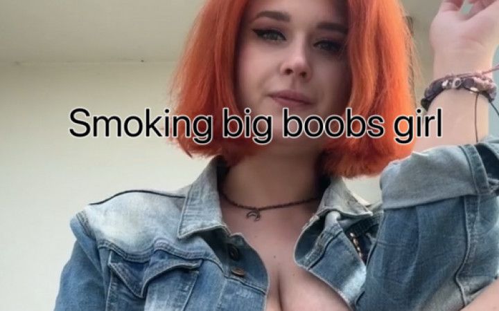 Big boobs girl smoking