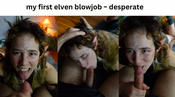 My First Elven Blowjob Video - Enthusiatic &amp; Desperate