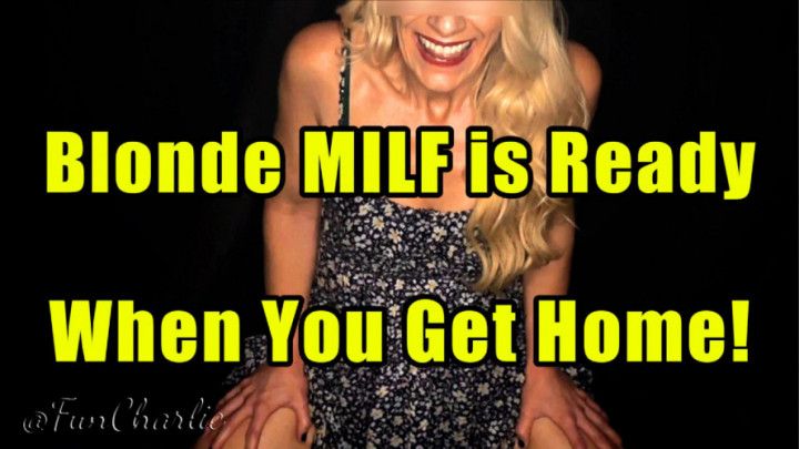 Blonde MILF is Ready for You When You Get Home