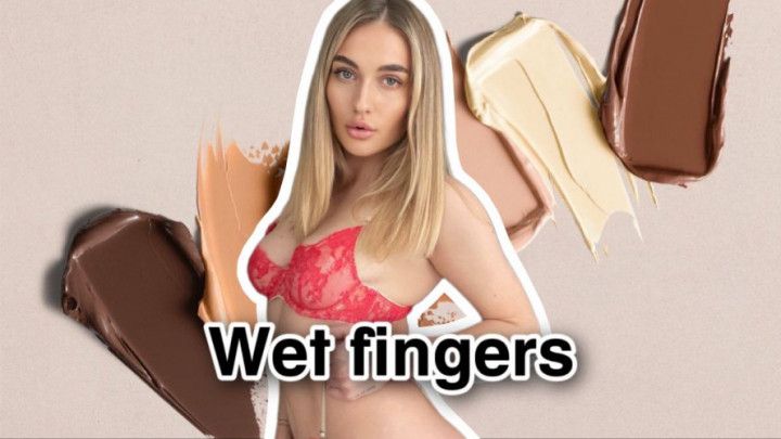 Wet fingers