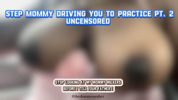 Step Mommy Driving You To Practice Pt 2 Uncensored Version