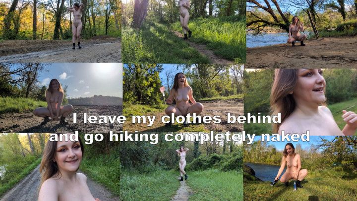 I leave my clothes behind and go hiking completely naked