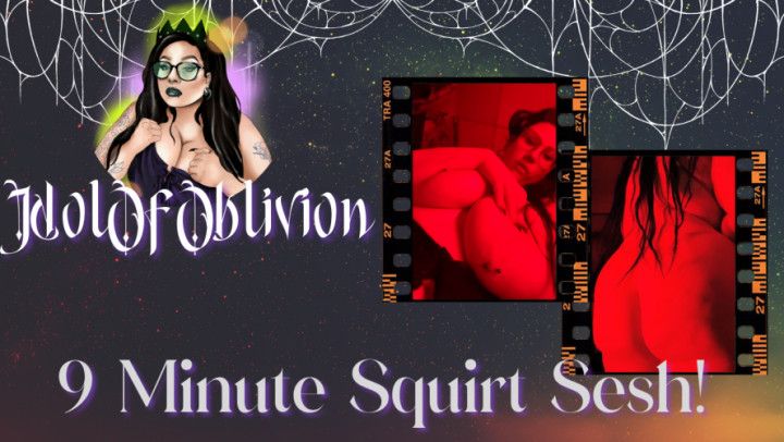 9 Minute Squirt Sesh