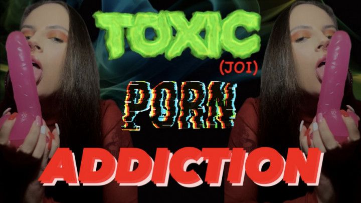 TOXIC PORN ADDICTION JOI