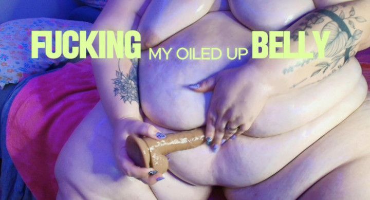 Fucking my Fat Oiled up Belly