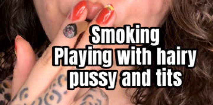 Smoking with hairy armpits and pussy