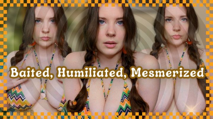 Baited Humiliated Mesmerized