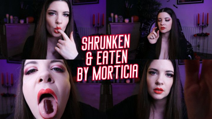 Morticia Shrinks and Swallows You
