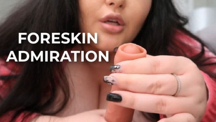 Foreskin Admiration