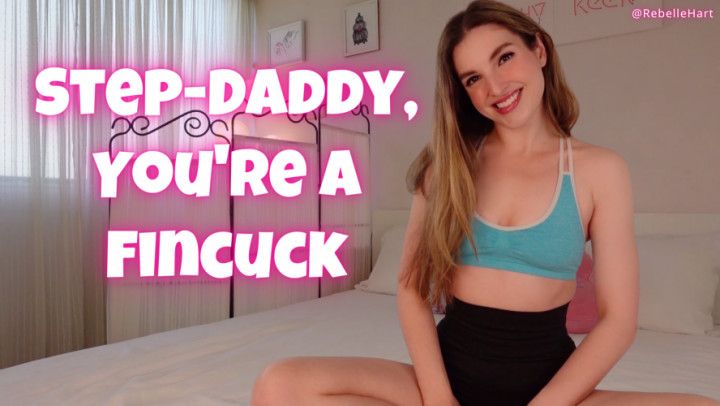 Step-Daddy You're a Fincuck
