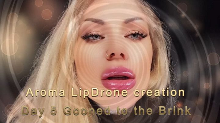 Aroma LipDrone creation - Day 5 Gooned to the Brink