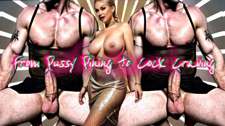 From Pussy Pining to Cock Craving