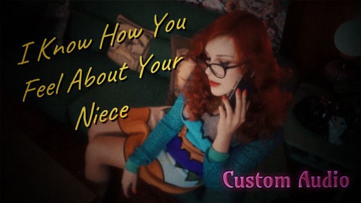 Custom Audio, I Know You Want Your Niece