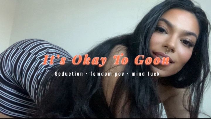 It's Okay to Goon