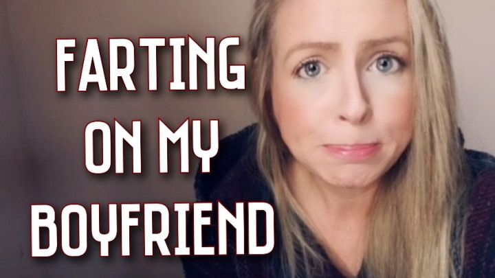 Farting on my BOYFRIEND