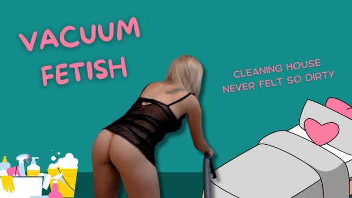 Vacuum Fetish - Cleaning house never felt so dirty