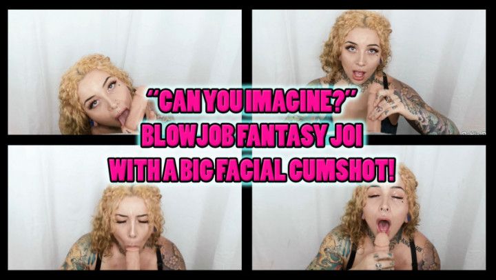 Can You Imagine? - INTENSE JOI Blowjob Fantasy With Facial