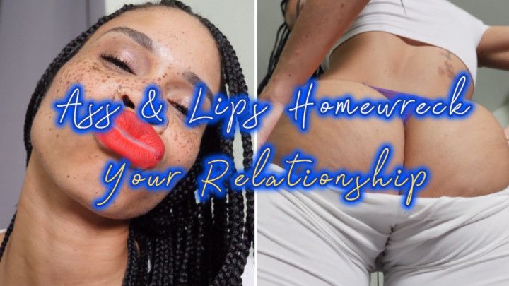 Ass And Lips Homewreck Your Relationship