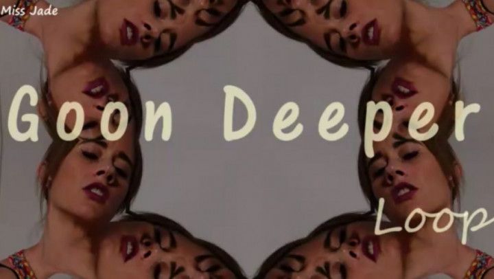 Goon Deeper Loop