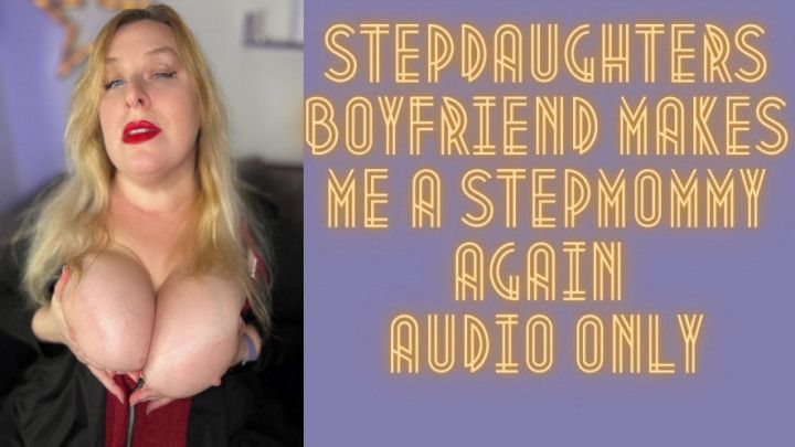 Step-Daughters Boyfriend Makes Me a Step-Mommy Again AUDIO