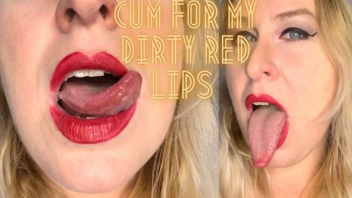 Cum For My Dirty Red Lips
