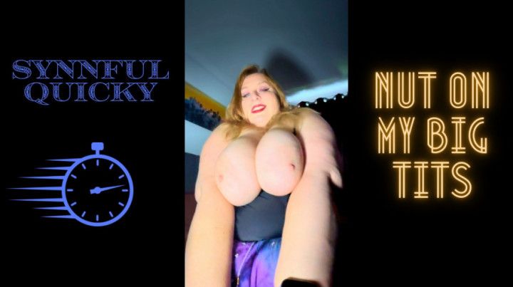 Synnful Quicky: Nut on My Big Tits