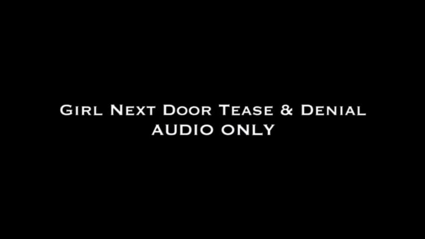 Girl Next Door Tease &amp; Denial AUDIO ONLY