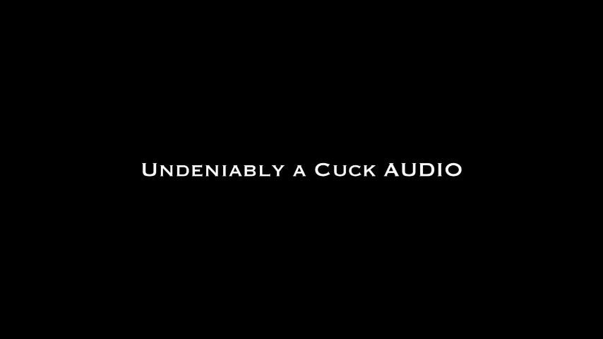 Undeniably a Cuck Audio