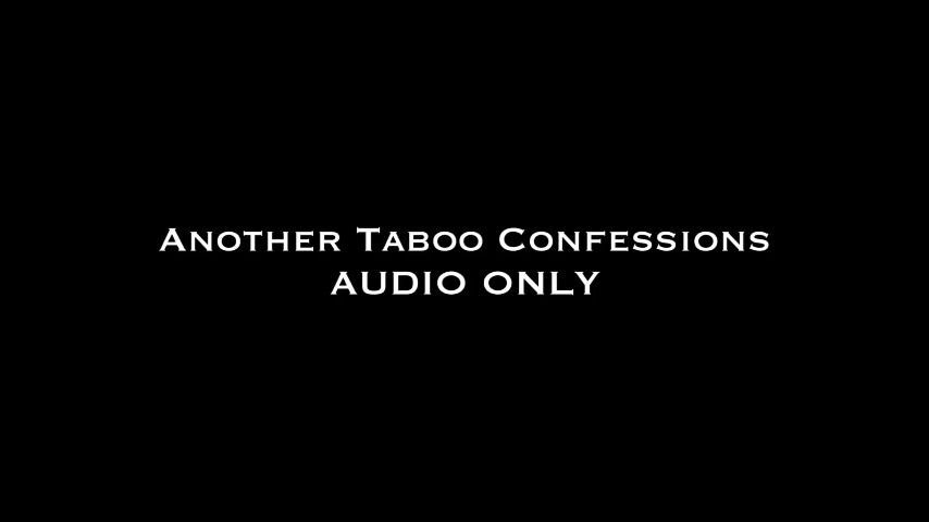 Another Taboo Confessions AUDIO ONLY