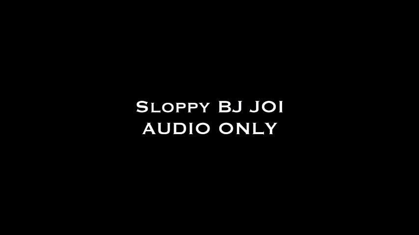 Sloppy BJ JOI AUDIO ONLY