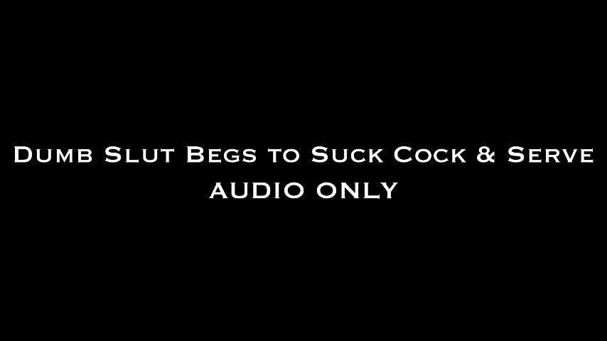 Dumb Slut Begs to Suck Cock &amp;Serve AUDIO