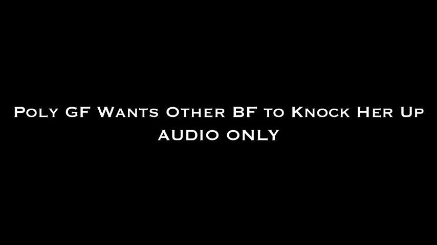 Poly GF Wants BF to Knock Her Up AUDIO