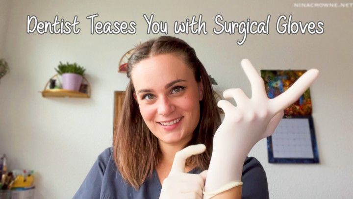 Dentist Teases You with Surgical Gloves