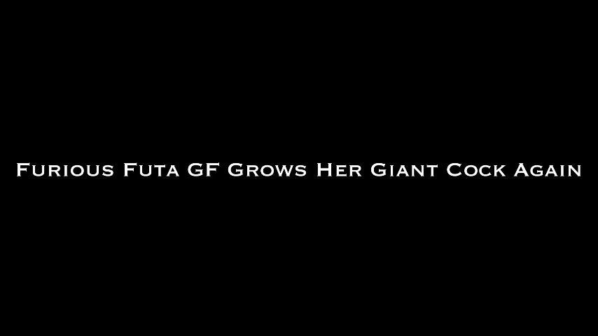 Furious Futa Grows Her Giant Cock Again