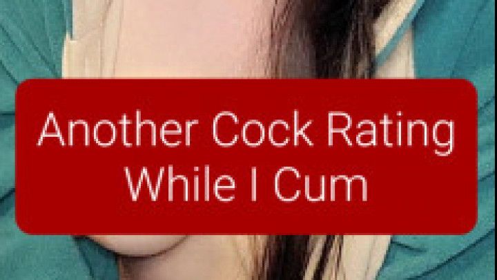 Another Cock Rating While I Cum