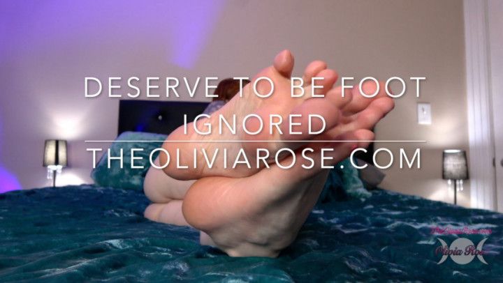 Deserve To Be Foot Ignored