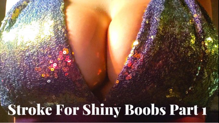 Stroke For Shiny Boobs Part 1