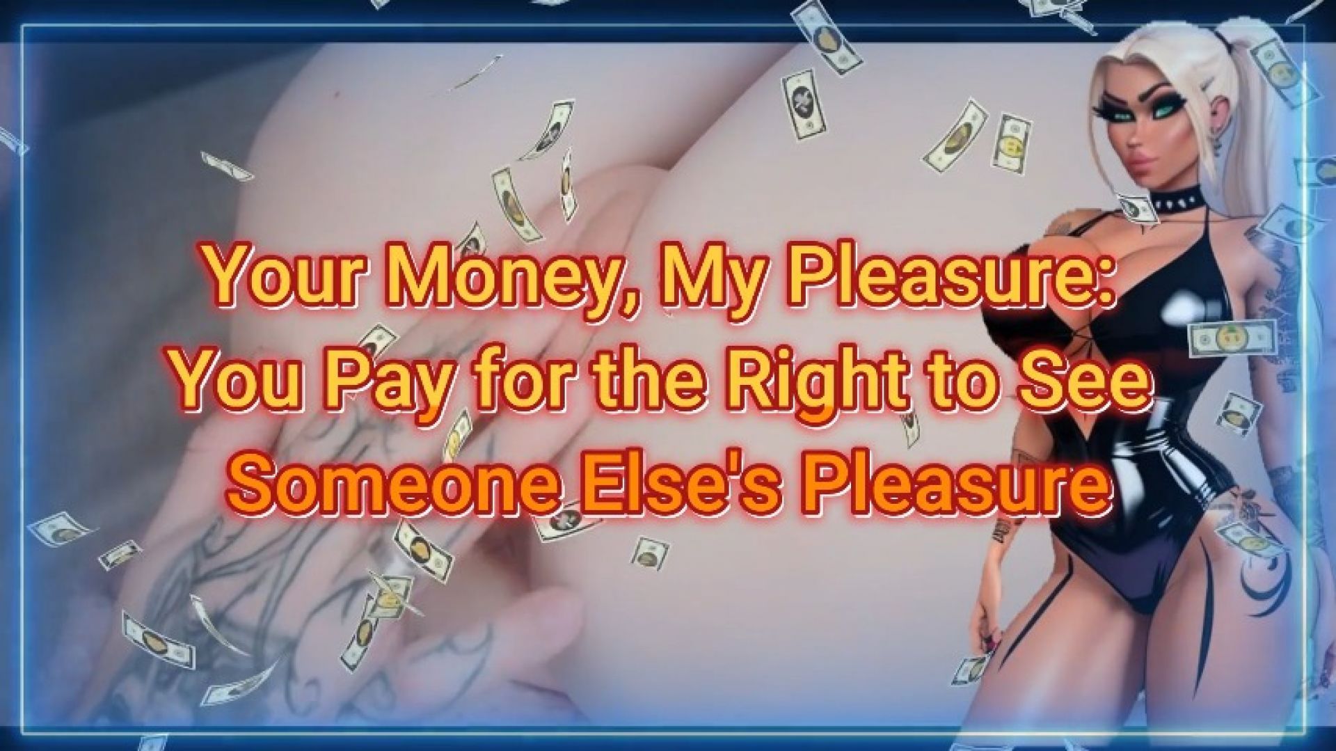 SHE:Your Money, My Pleasure You Pay for the Right to See Som