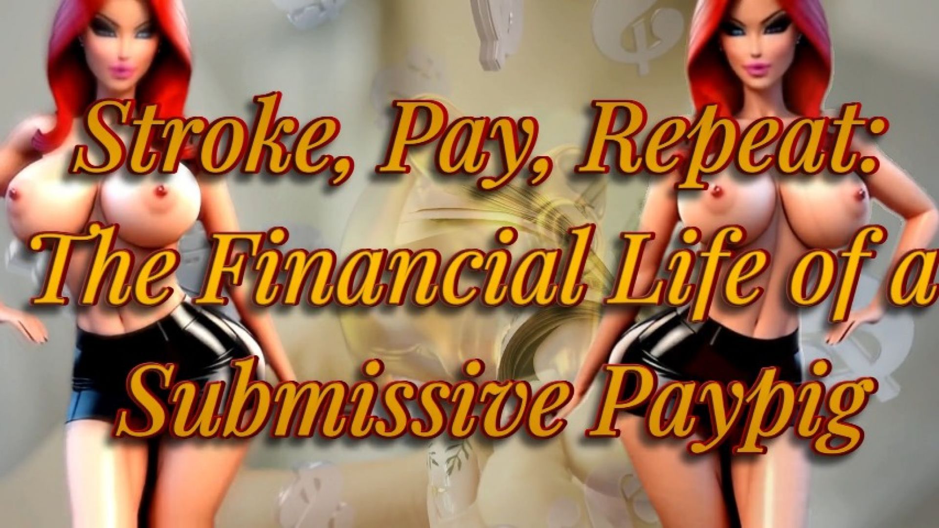 SHE:Stroke, Pay, Repeat The Financial Life of a Submissive