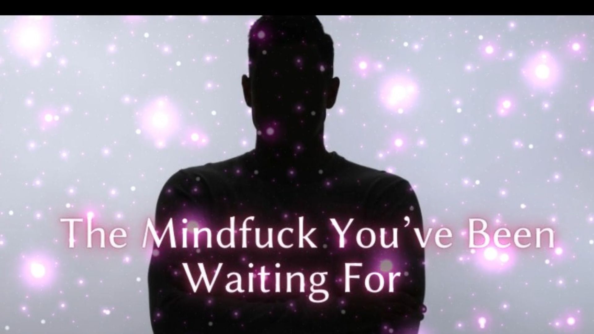 The Mindfuck Youve Been Waiting For