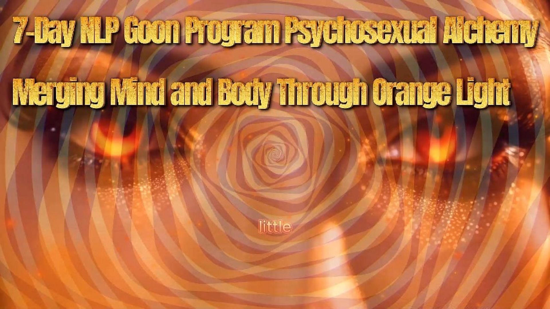 7-Day NLP Goon Program: Psychosexual Alchemy - Merging Mind