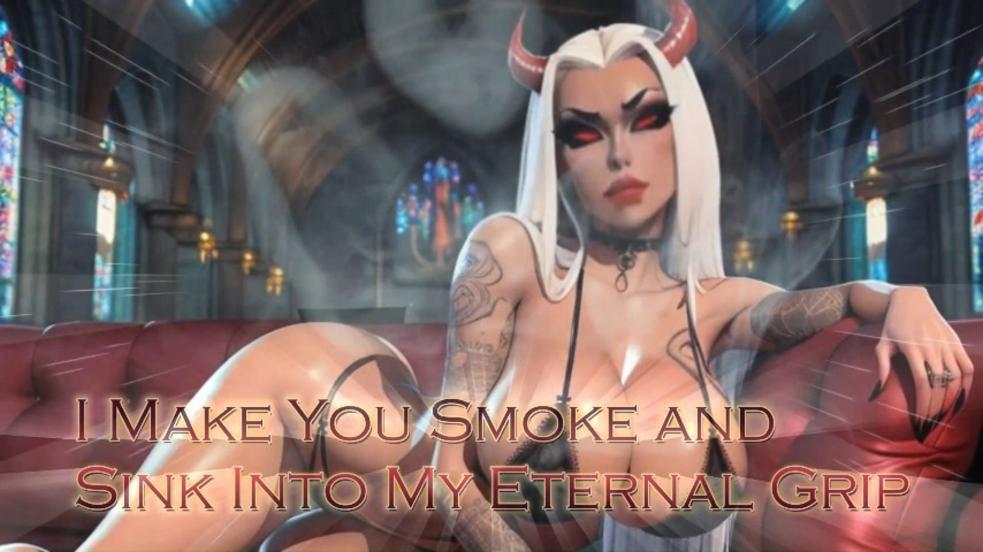 I Make You Smoke and Sink Into My Eternal Grip