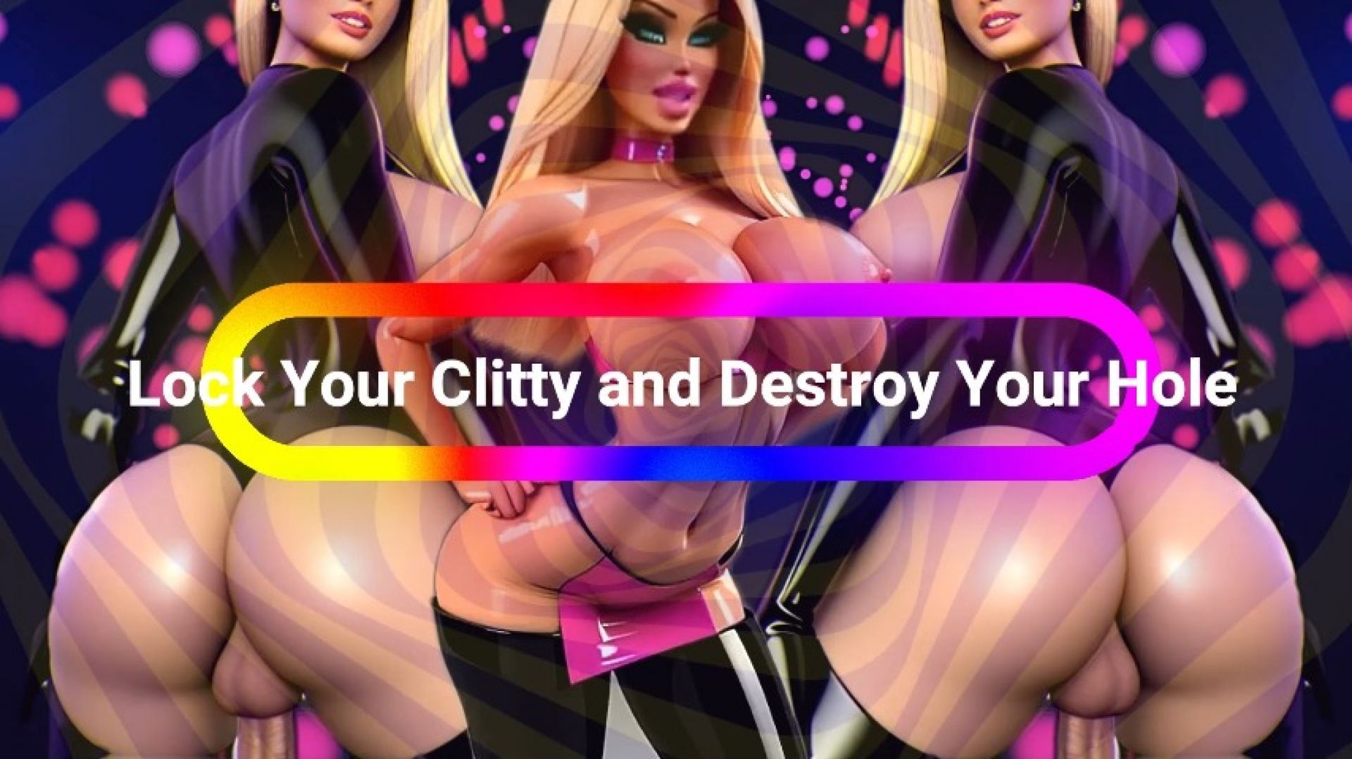 Lock Your Clitty and Destroy Your Hole