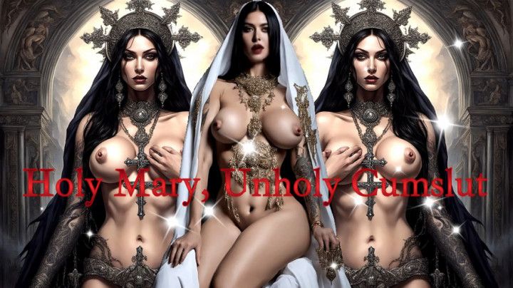 Holy Mary, Unholy Cumslut - Worship and Wank with the Fallen