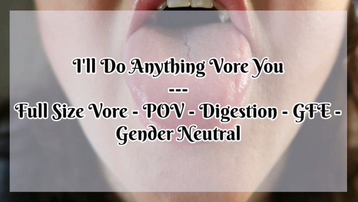 I'll Do Anything Vore You