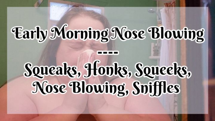 Early Morning Nose Blowing